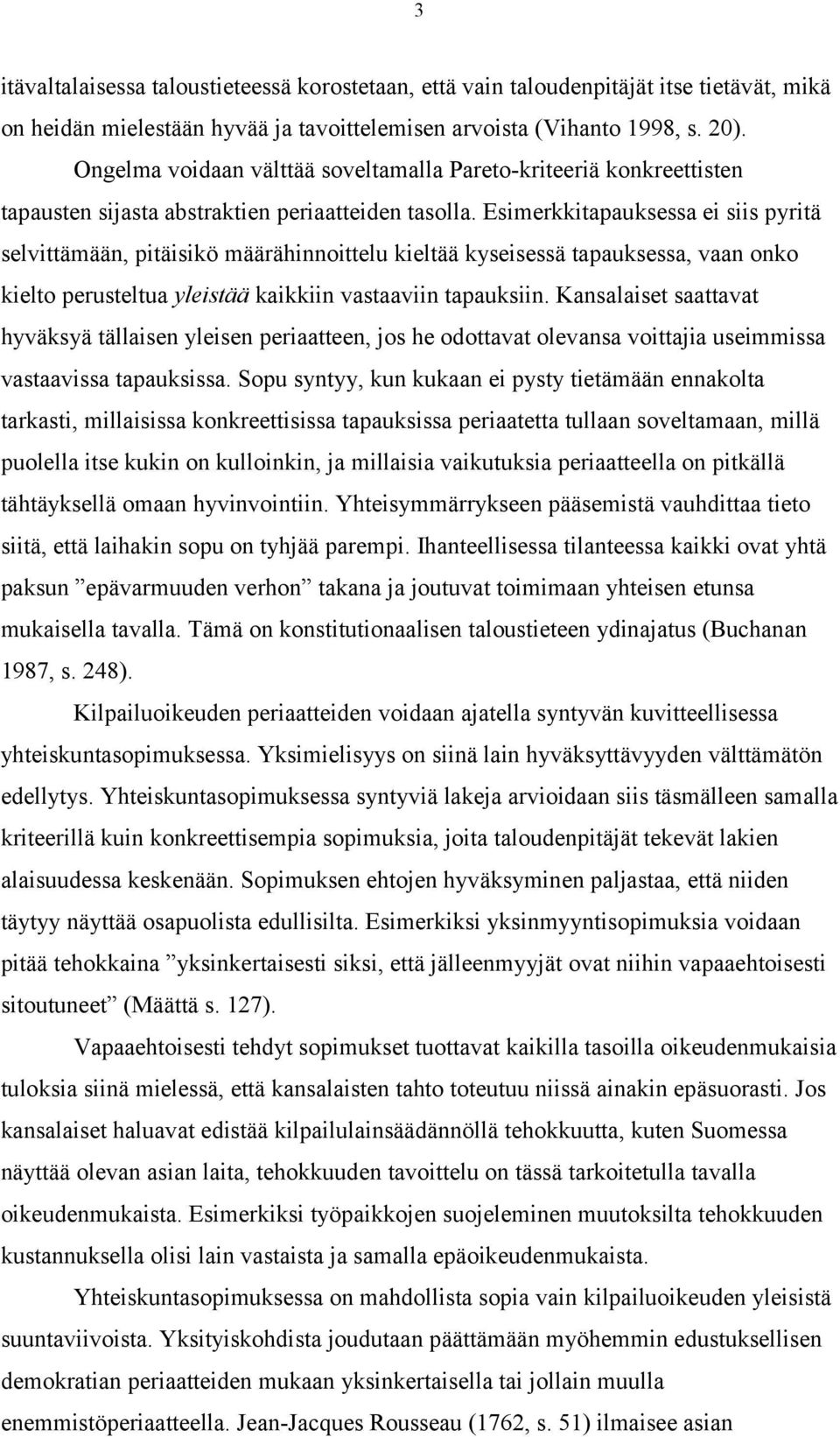 Esimerkkitapauksessa ei siis pyritä selvittämään, pitäisikö määrähinnoittelu kieltää kyseisessä tapauksessa, vaan onko kielto perusteltua yleistää kaikkiin vastaaviin tapauksiin.