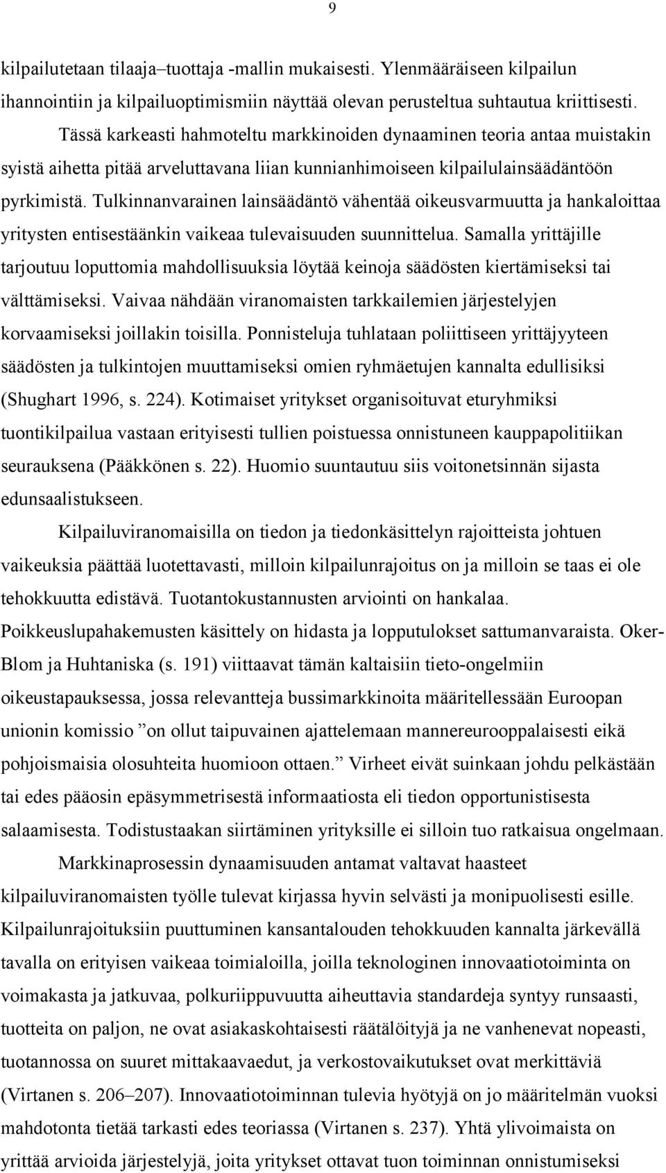 Tulkinnanvarainen lainsäädäntö vähentää oikeusvarmuutta ja hankaloittaa yritysten entisestäänkin vaikeaa tulevaisuuden suunnittelua.