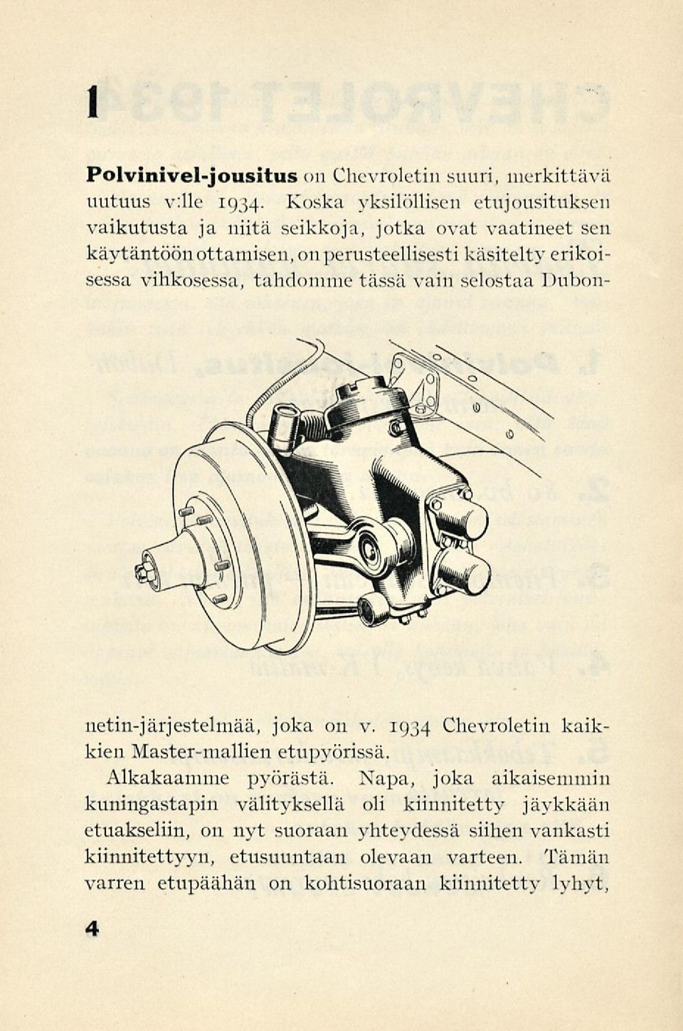 vihkosessa, tahdomme tässä vain selostaa Dubonnetin-järjestelmää, joka on v. 1934 Chevroletin kaikkien Master-mallien etupyörissä. Alkakaamme pyörästä.
