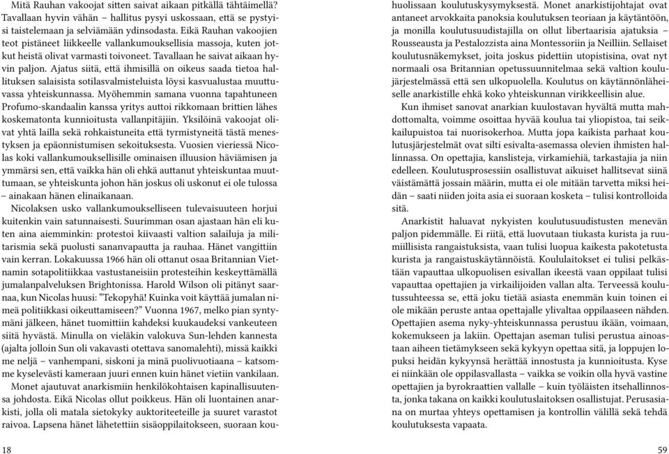 Ajatus siitä, että ihmisillä on oikeus saada tietoa hallituksen salaisista sotilasvalmisteluista löysi kasvualustaa muuttuvassa yhteiskunnassa.