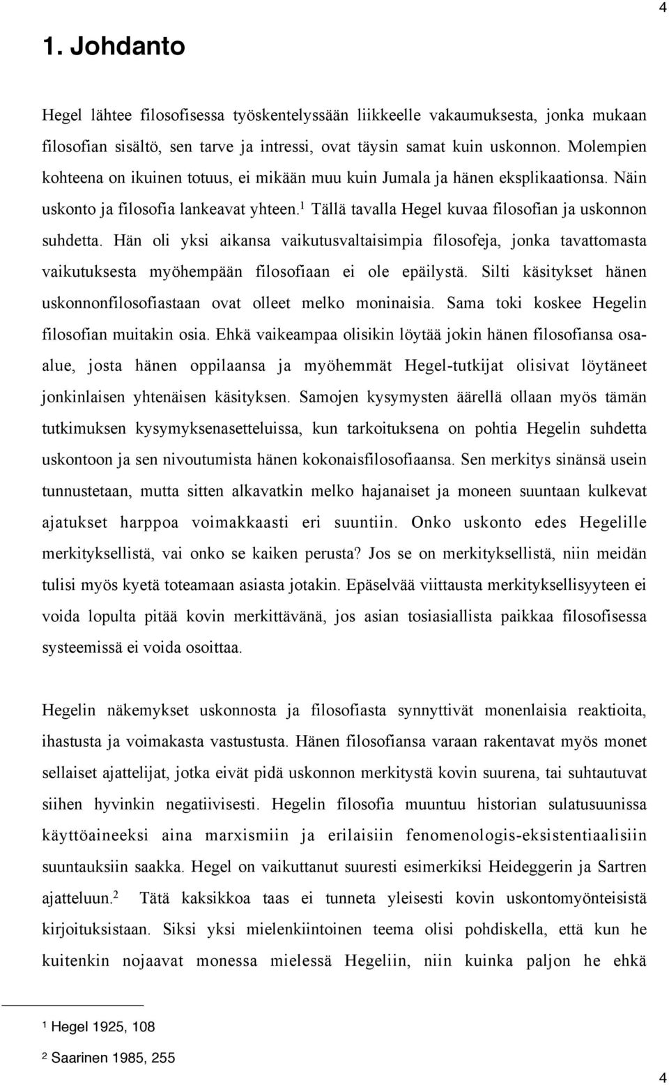 Hän oli yksi aikansa vaikutusvaltaisimpia filosofeja, jonka tavattomasta vaikutuksesta myöhempään filosofiaan ei ole epäilystä.