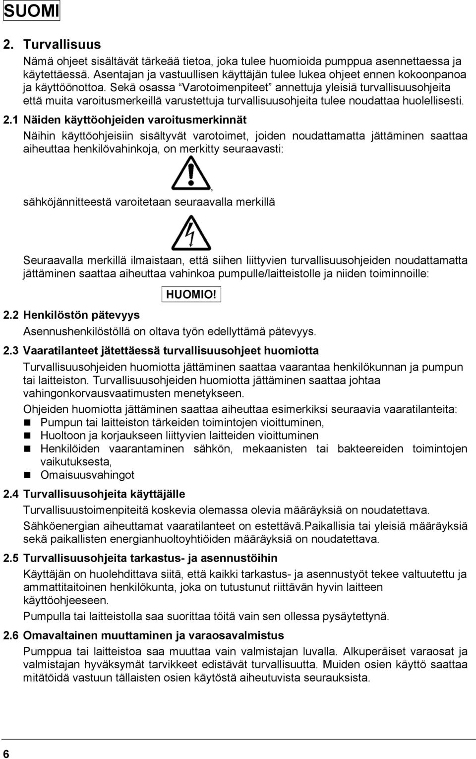 Sekä osassa Varotoimenpiteet annettuja yleisiä turvallisuusohjeita että muita varoitusmerkeillä varustettuja turvallisuusohjeita tulee noudattaa huolellisesti. 2.