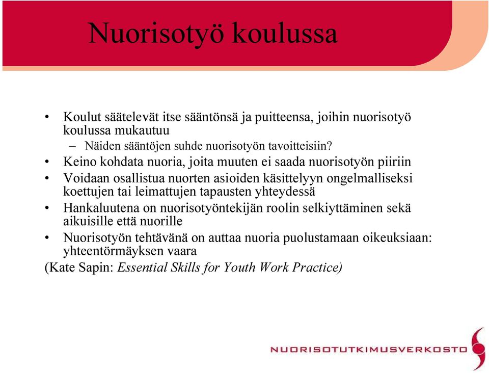 Keino kohdata nuoria, joita muuten ei saada nuorisotyön piiriin Voidaan osallistua nuorten asioiden käsittelyyn ongelmalliseksi koettujen