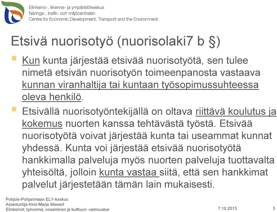 Etsivällä nuorisotyöntekijällä on oltava riittävä koulutus ja kokemus nuorten kanssa tehtävästä työstä.