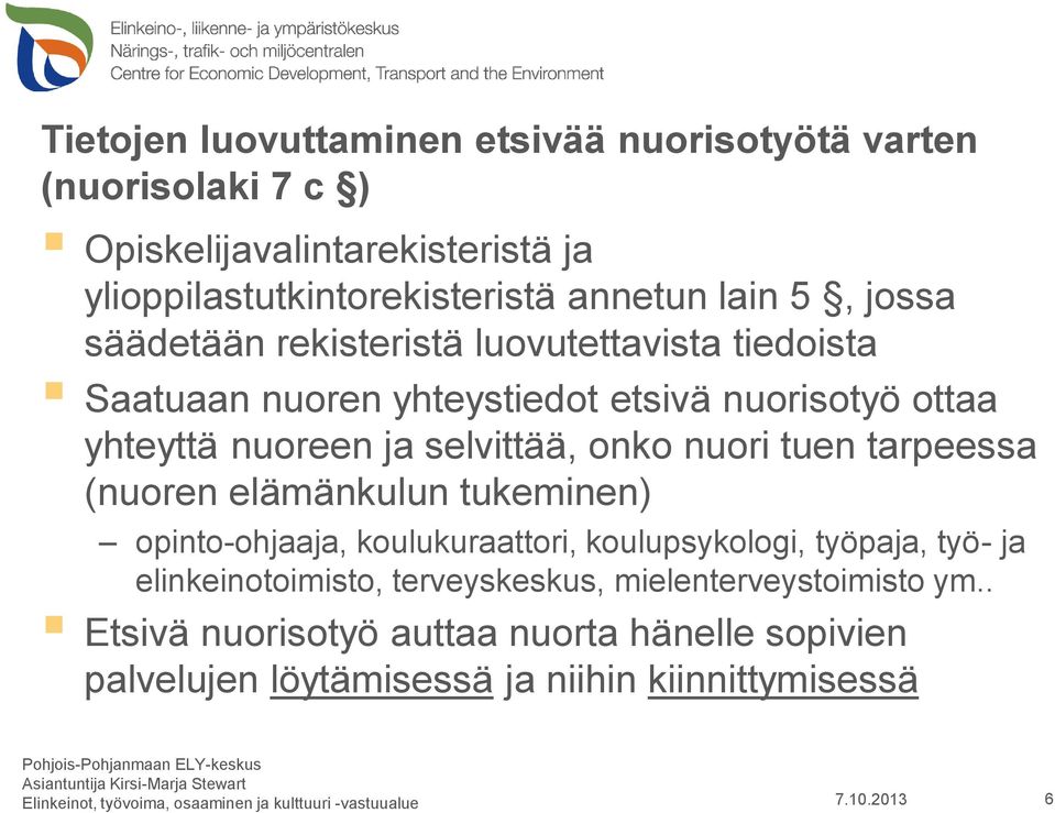 selvittää, onko nuori tuen tarpeessa (nuoren elämänkulun tukeminen) opinto-ohjaaja, koulukuraattori, koulupsykologi, työpaja, työ- ja