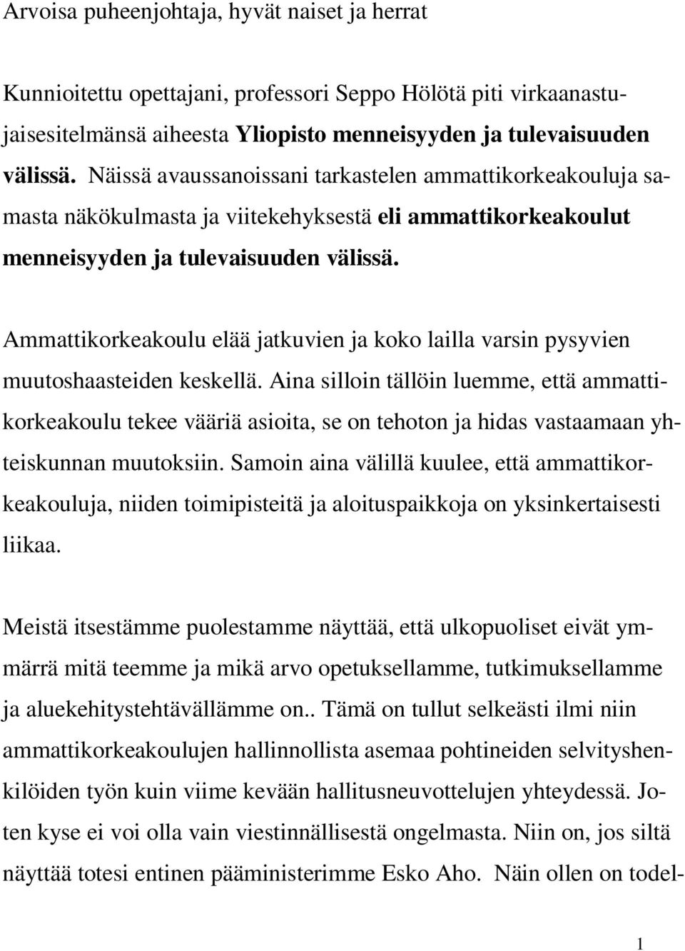 Ammattikorkeakoulu elää jatkuvien ja koko lailla varsin pysyvien muutoshaasteiden keskellä.