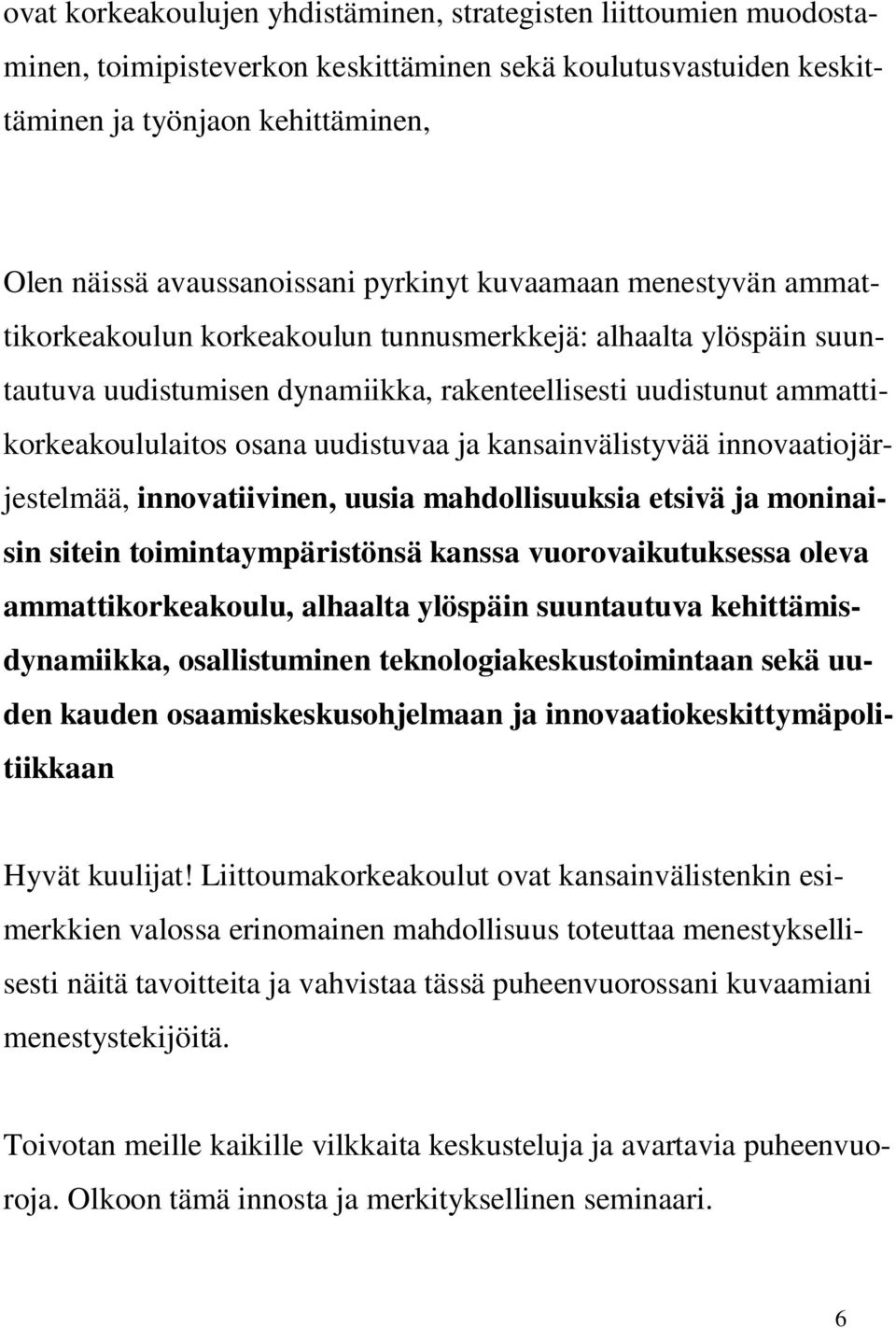 uudistuvaa ja kansainvälistyvää innovaatiojärjestelmää, innovatiivinen, uusia mahdollisuuksia etsivä ja moninaisin sitein toimintaympäristönsä kanssa vuorovaikutuksessa oleva ammattikorkeakoulu,