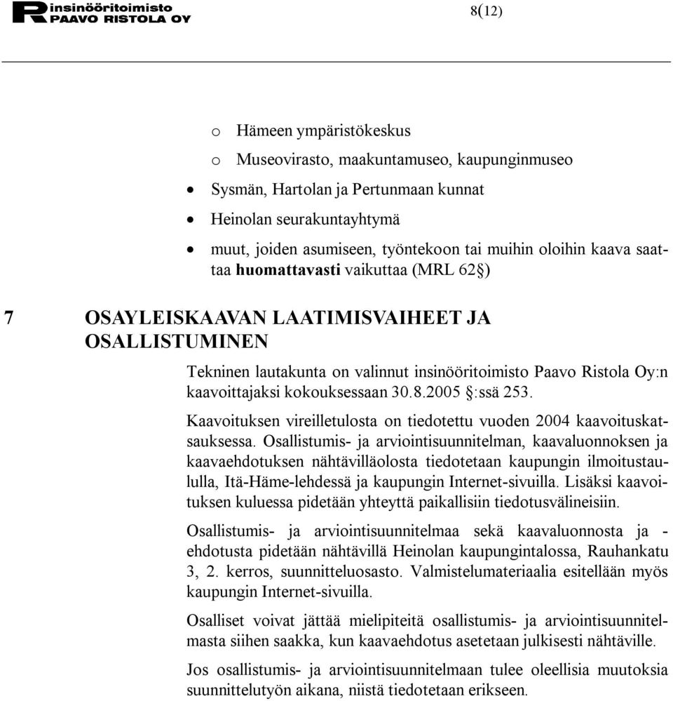 8.2005 :ssä 253. Kaavoituksen vireilletulosta on tiedotettu vuoden 2004 kaavoituskatsauksessa.