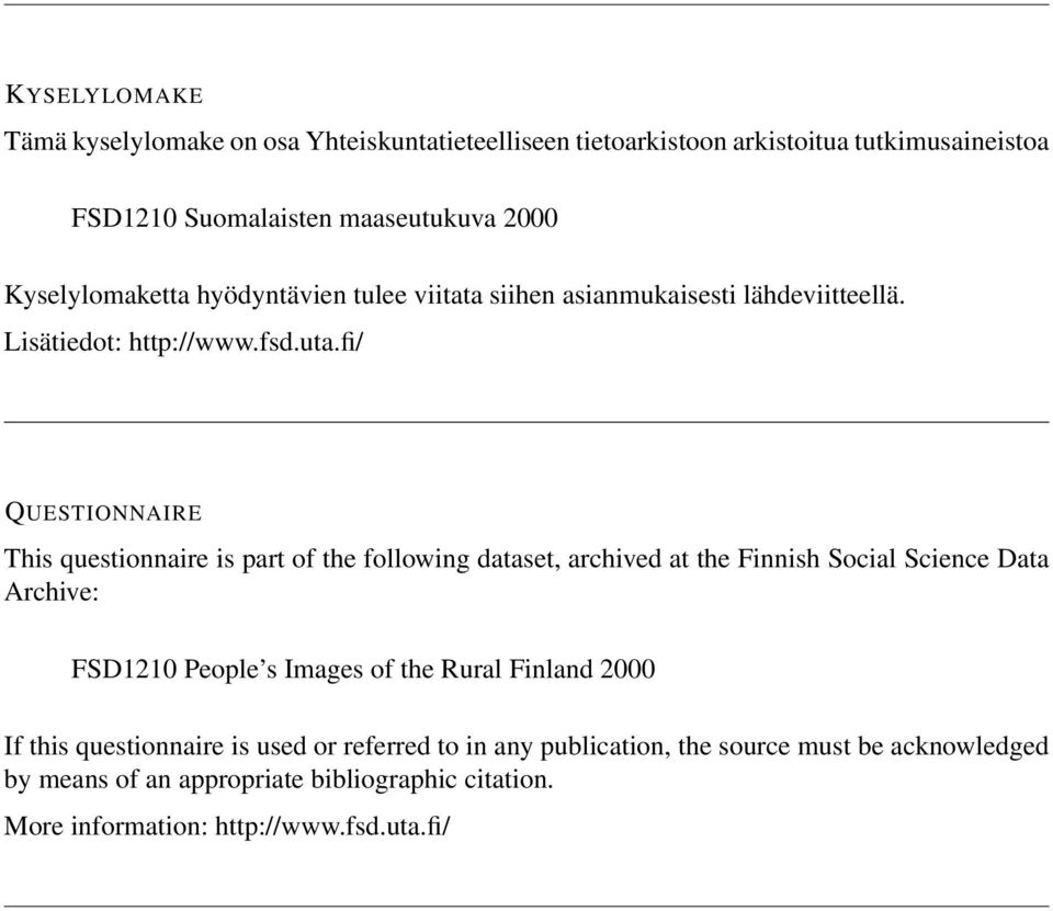 fi/ QUESTIONNAIRE This questionnaire is part of the following dataset, archived at the Finnish Social Science Data Archive: FSD1210 People s Images of the