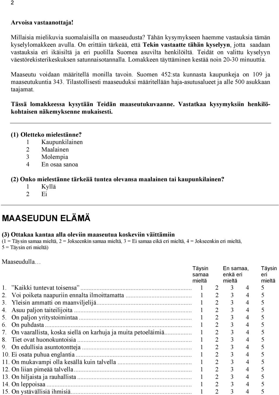 Teidät on valittu kyselyyn väestörekisterikeskuksen satunnaisotannalla. Lomakkeen täyttäminen kestää noin 20-30 minuuttia. Maaseutu voidaan määritellä monilla tavoin.