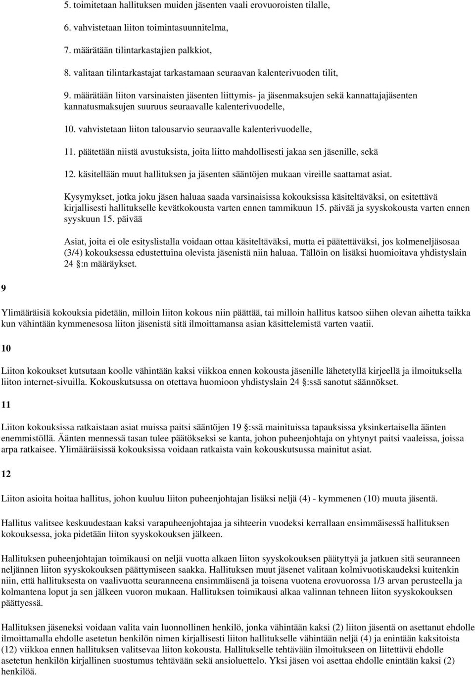 määrätään liiton varsinaisten jäsenten liittymis- ja jäsenmaksujen sekä kannattajajäsenten kannatusmaksujen suuruus seuraavalle kalenterivuodelle, 10.