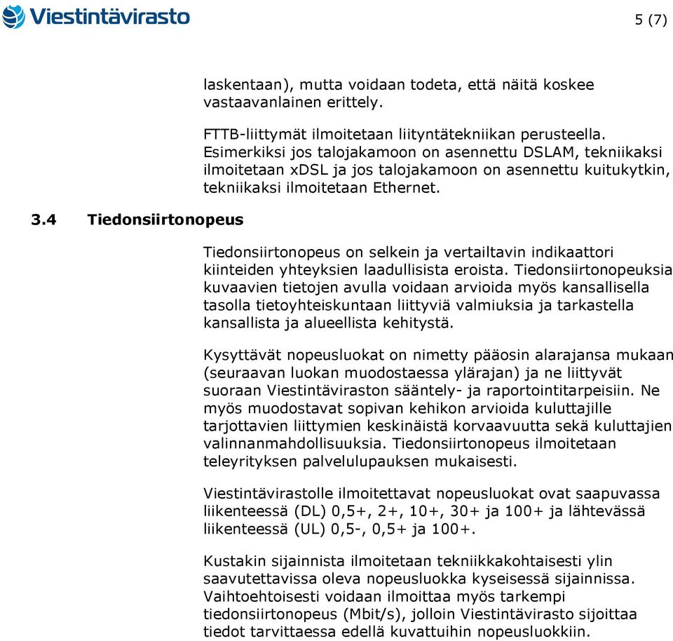 Tiedonsiirtonopeus on selkein ja vertailtavin indikaattori kiinteiden yhteyksien laadullisista eroista.