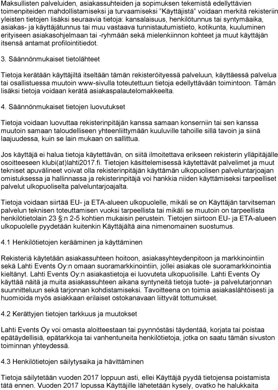 mielenkiinnon kohteet ja muut käyttäjän itsensä antamat profilointitiedot. 3.