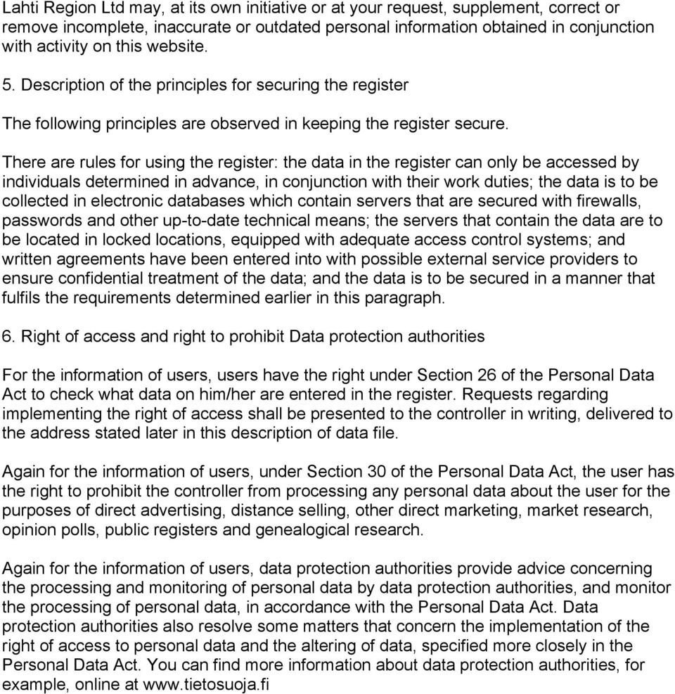 There are rules for using the register: the data in the register can only be accessed by individuals determined in advance, in conjunction with their work duties; the data is to be collected in