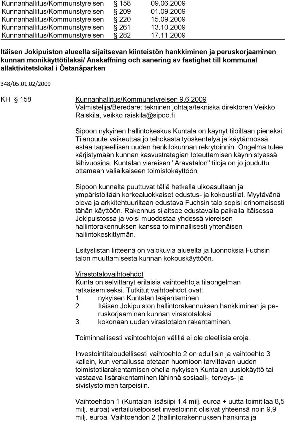 2009 Itäisen Jokipuiston alueella sijaitsevan kiinteistön hankkiminen ja peruskorjaaminen kunnan monikäyttötilaksi/ Anskaffning och sanering av fastighet till kommunal allaktivitetslokal i