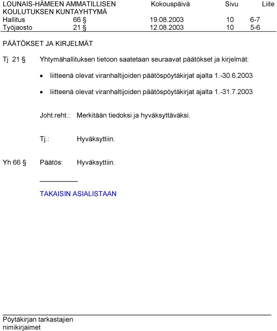 ajalta 1.-30.6.2003 liitteenä olevat viranhaltijoiden päätöspöytäkirjat ajalta 1.-31.7.