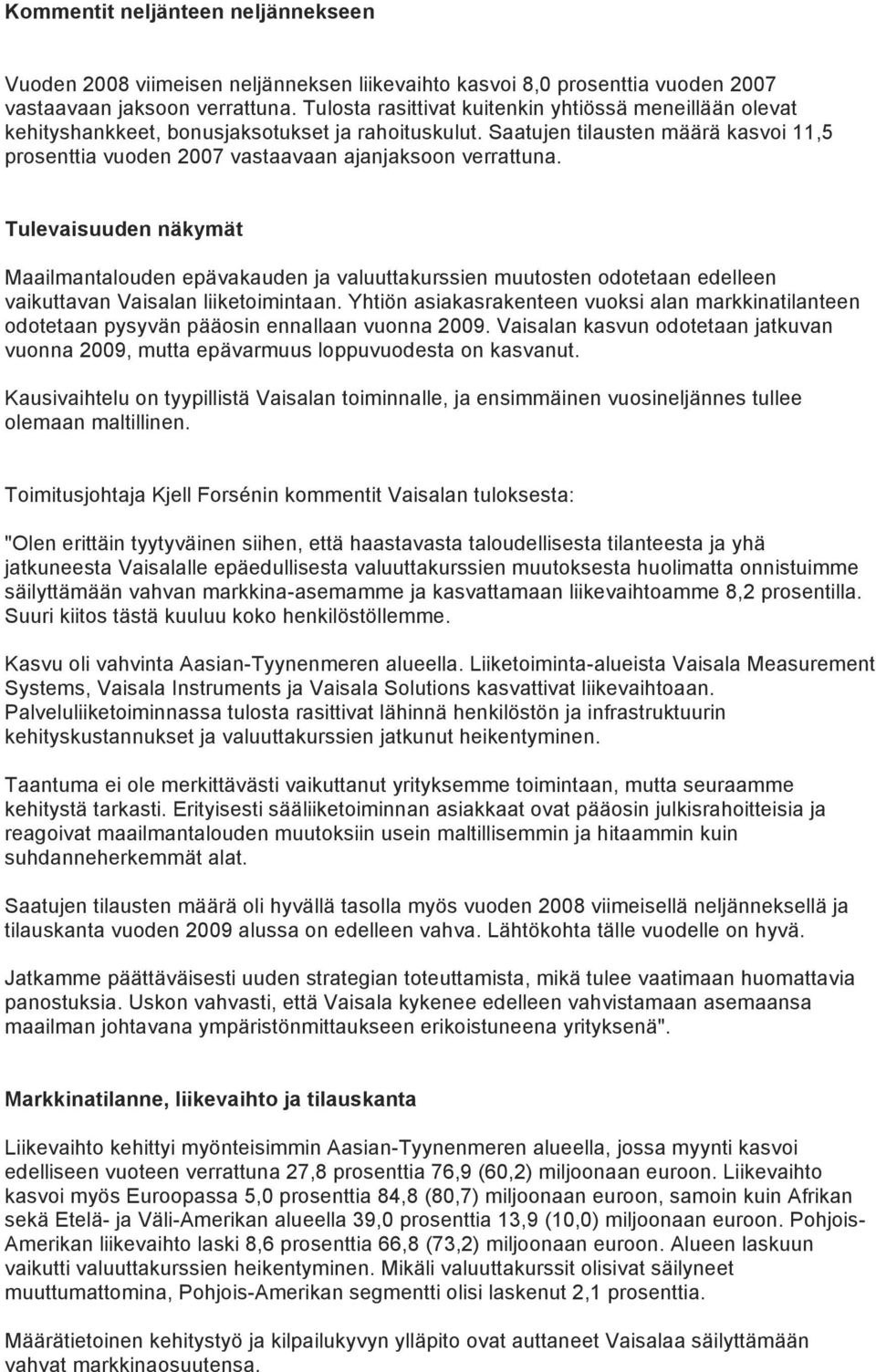 Saatujen tilausten määrä kasvoi 11,5 prosenttia vuoden 2007 vastaavaan ajanjaksoon verrattuna.