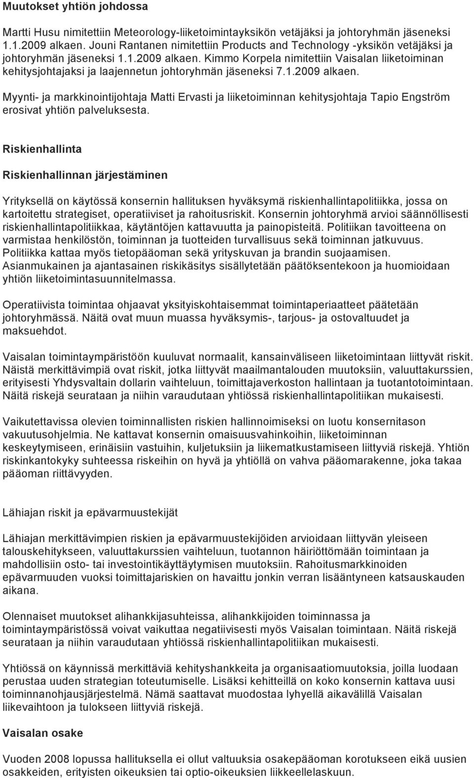 Kimmo Korpela nimitettiin Vaisalan liiketoiminan kehitysjohtajaksi ja laajennetun johtoryhmän jäseneksi 7.1.2009 alkaen.