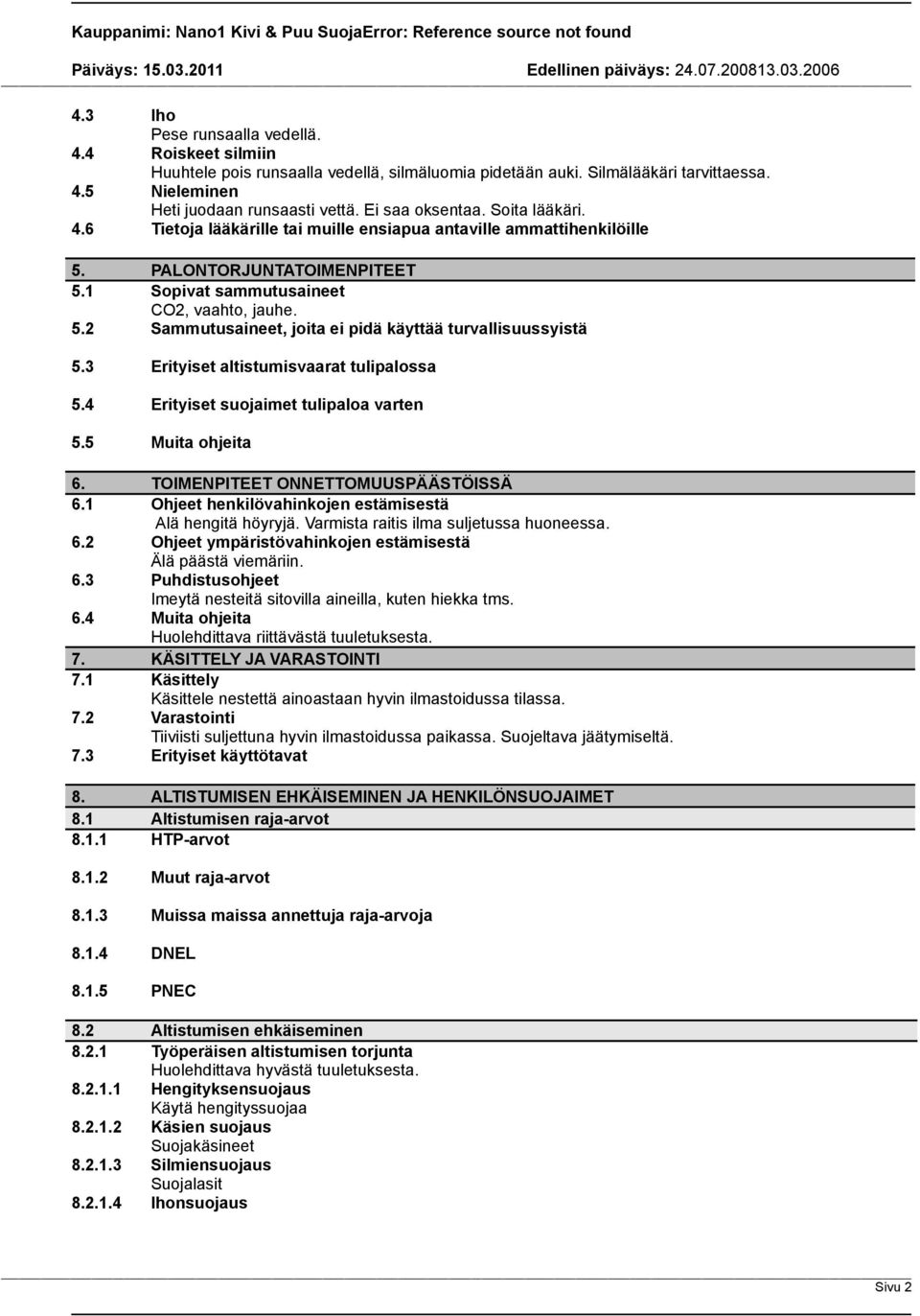 3 Erityiset altistumisvaarat tulipalossa 5.4 Erityiset suojaimet tulipaloa varten 5.5 Muita ohjeita 6. TOIMENPITEET ONNETTOMUUSPÄÄSTÖISSÄ 6.1 Ohjeet henkilövahinkojen estämisestä Alä hengitä höyryjä.