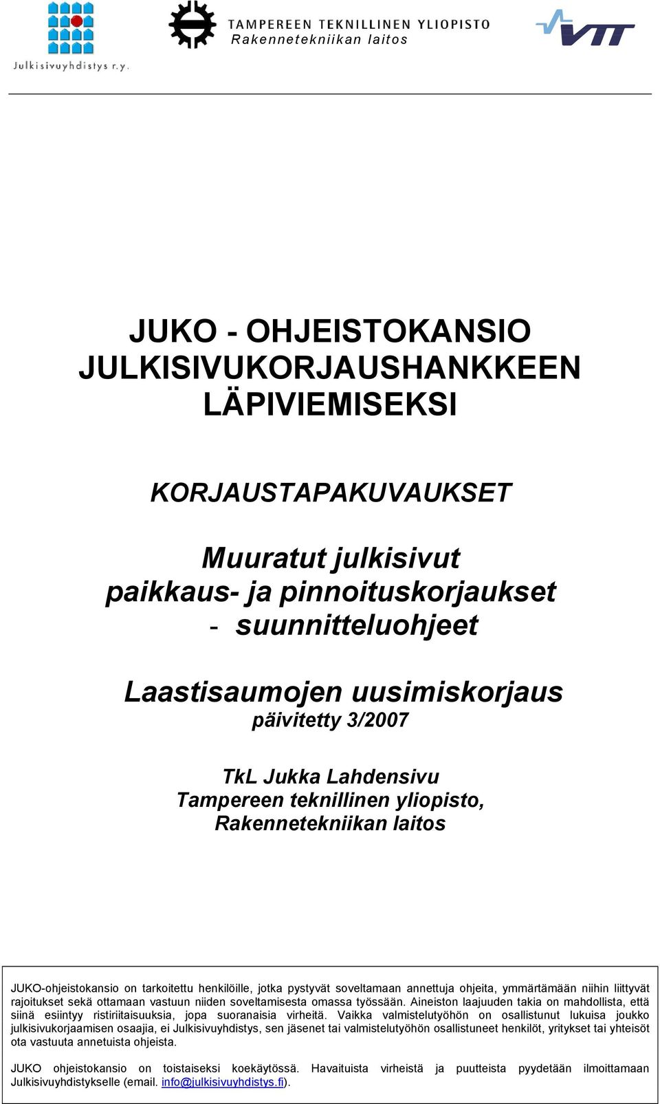 ohjeita, ymmärtämään niihin liittyvät rajoitukset sekä ottamaan vastuun niiden soveltamisesta omassa työssään.