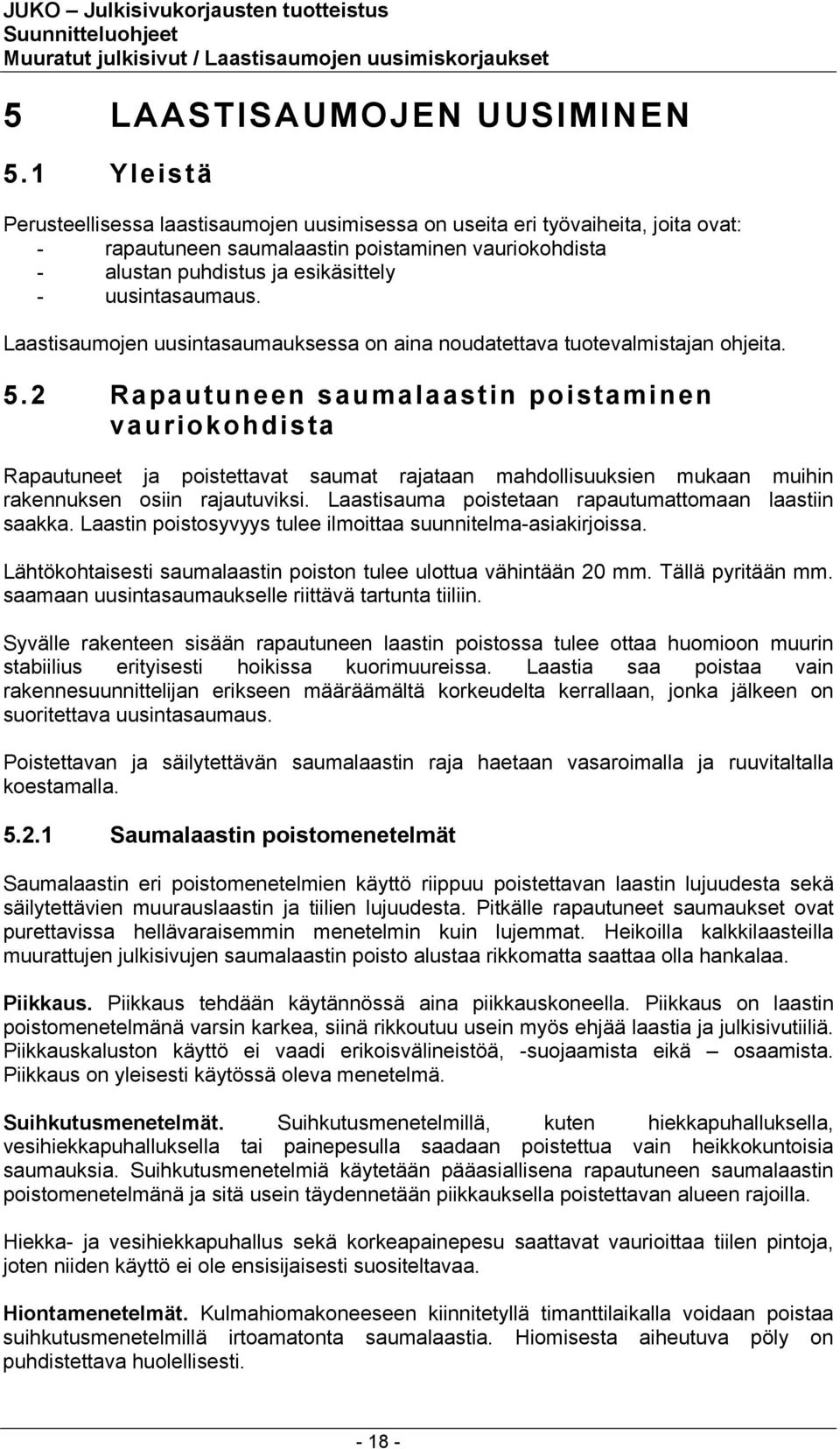Laastisaumojen uusintasaumauksessa on aina noudatettava tuotevalmistajan ohjeita. 5.
