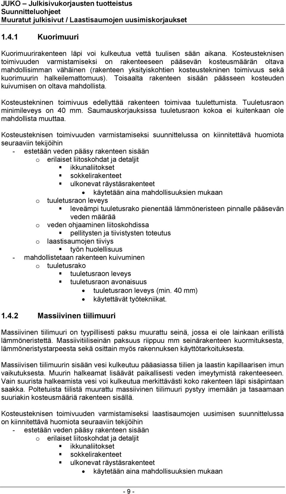 halkeilemattomuus). Toisaalta rakenteen sisään päässeen kosteuden kuivumisen on oltava mahdollista. Kosteustekninen toimivuus edellyttää rakenteen toimivaa tuulettumista.