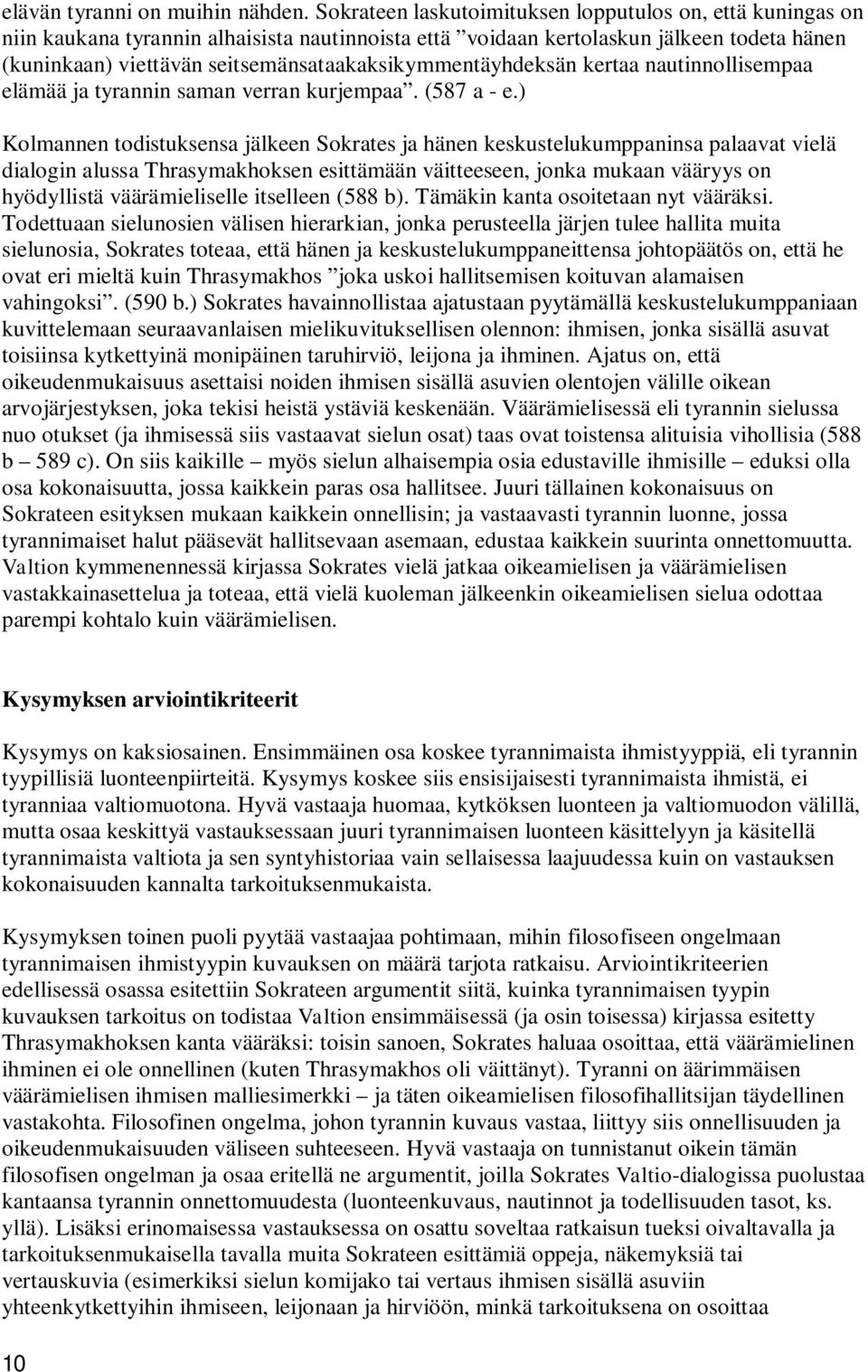 seitsemänsataakaksikymmentäyhdeksän kertaa nautinnollisempaa elämää ja tyrannin saman verran kurjempaa. (587 a - e.