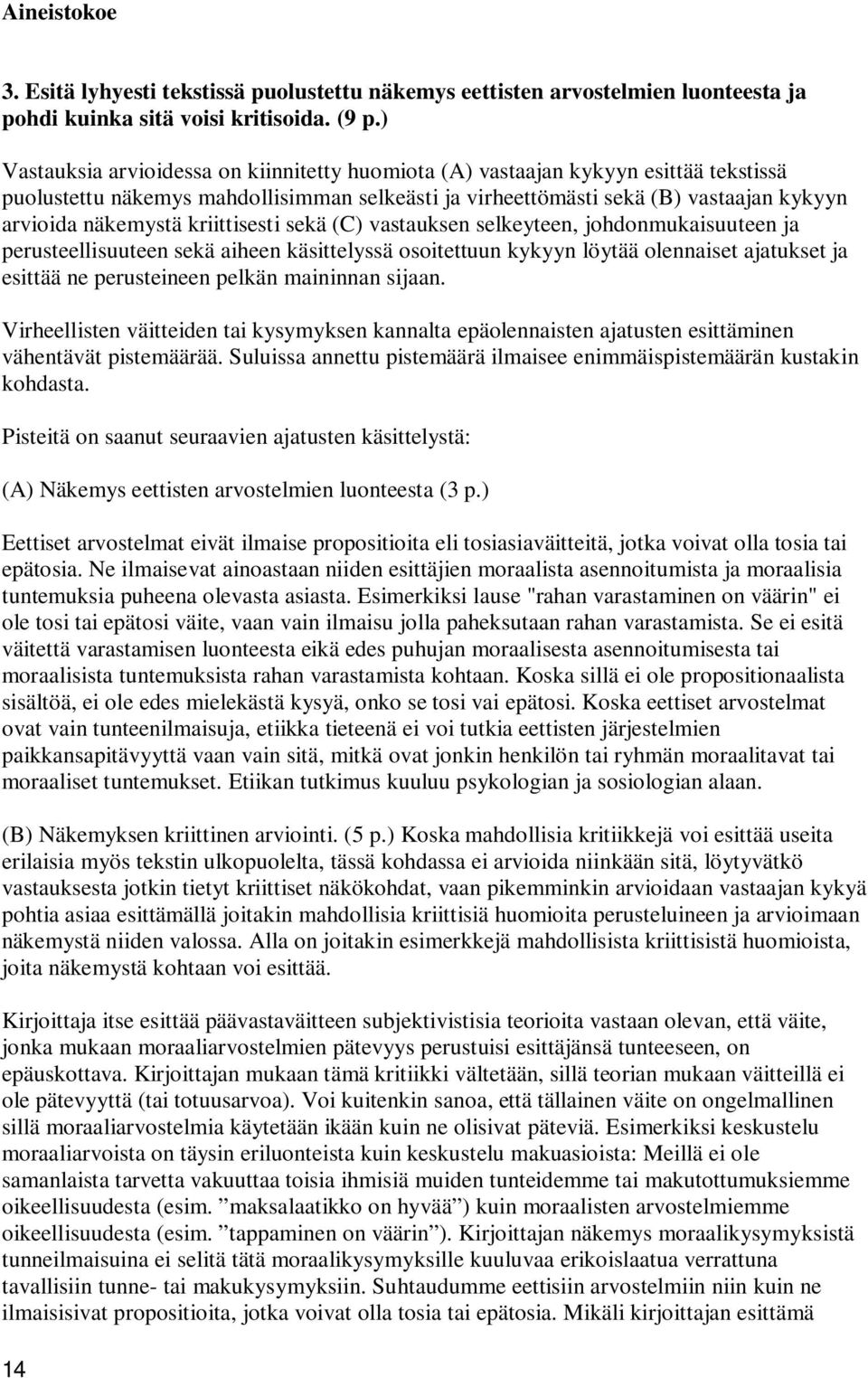 kriittisesti sekä (C) vastauksen selkeyteen, johdonmukaisuuteen ja perusteellisuuteen sekä aiheen käsittelyssä osoitettuun kykyyn löytää olennaiset ajatukset ja esittää ne perusteineen pelkän