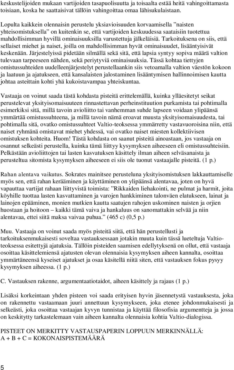 ominaisuuksilla varustettuja jälkeläisiä. Tarkoituksena on siis, että sellaiset miehet ja naiset, joilla on mahdollisimman hyvät ominaisuudet, lisääntyisivät keskenään.