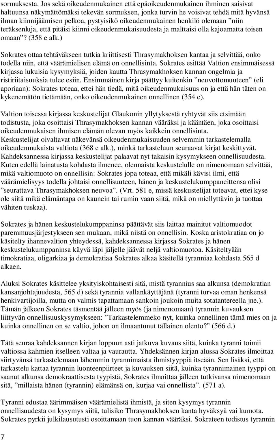 oikeudenmukainen henkilö olemaan niin teräksenluja, että pitäisi kiinni oikeudenmukaisuudesta ja malttaisi olla kajoamatta toisen omaan? (358 e alk.