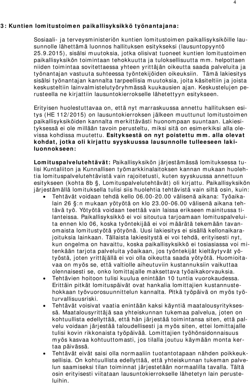 helpottaen niiden toimintaa sovitettaessa yhteen yrittäjän oikeutta saada palveluita ja työnantajan vastuuta suhteessa työntekijöiden oikeuksiin.