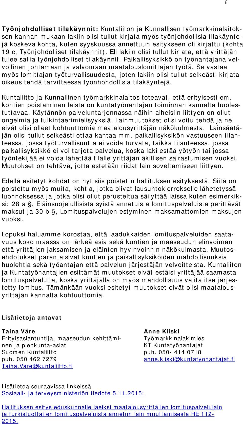 Paikallisyksikkö on työnantajana velvollinen johtamaan ja valvomaan maatalouslomittajan työtä.
