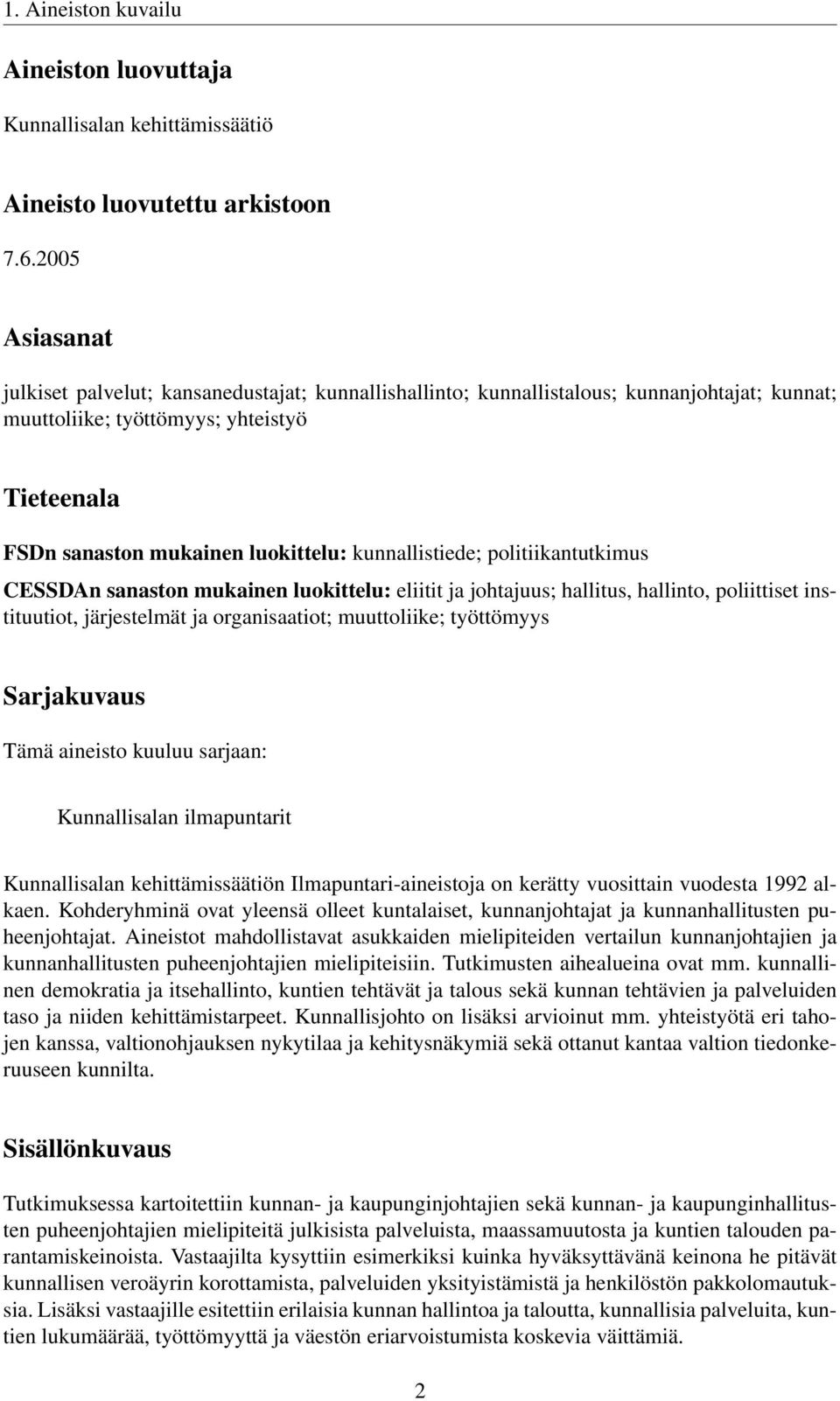 kunnallistiede; politiikantutkimus CESSDAn sanaston mukainen luokittelu: eliitit ja johtajuus; hallitus, hallinto, poliittiset instituutiot, järjestelmät ja organisaatiot; muuttoliike; työttömyys