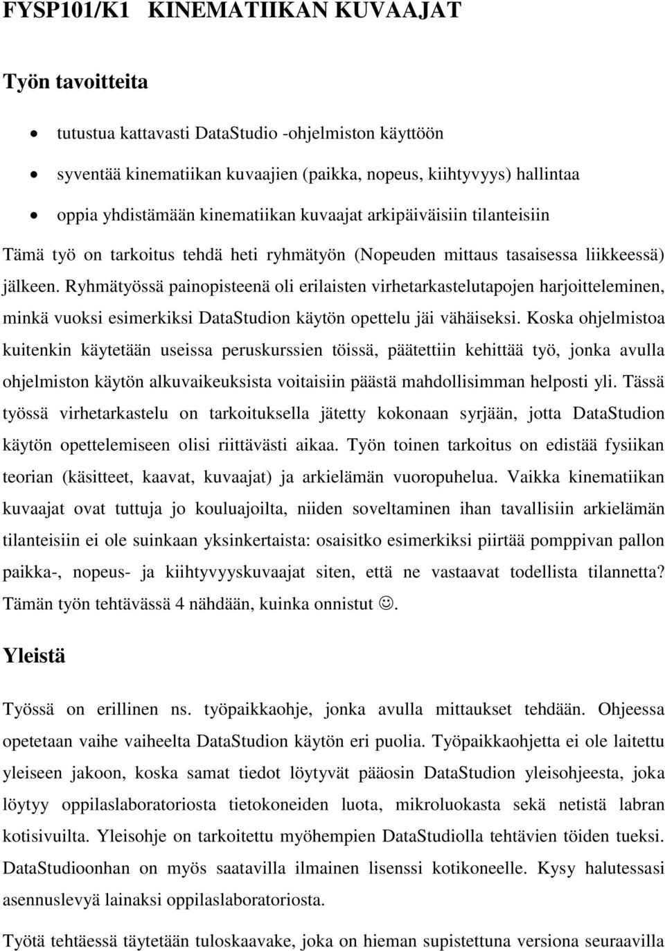 Ryhmätyössä painopisteenä oli erilaisten virhetarkastelutapojen harjoitteleminen, minkä vuoksi esimerkiksi DataStudion käytön opettelu jäi vähäiseksi.