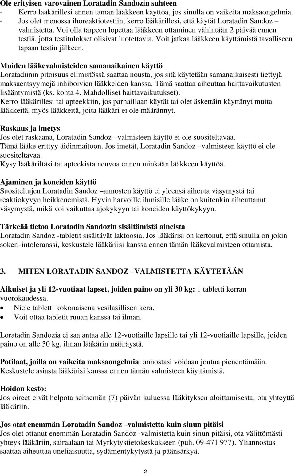 Voi olla tarpeen lopettaa lääkkeen ottaminen vähintään 2 päivää ennen testiä, jotta testitulokset olisivat luotettavia. Voit jatkaa lääkkeen käyttämistä tavalliseen tapaan testin jälkeen.