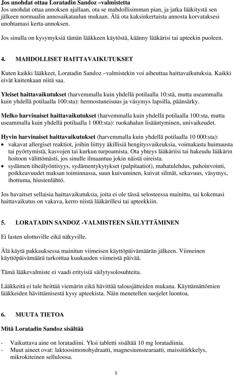 MAHDOLLISET HAITTAVAIKUTUKSET Kuten kaikki lääkkeet, Loratadin Sandoz valmistekin voi aiheuttaa haittavaikutuksia. Kaikki eivät kuitenkaan niitä saa.