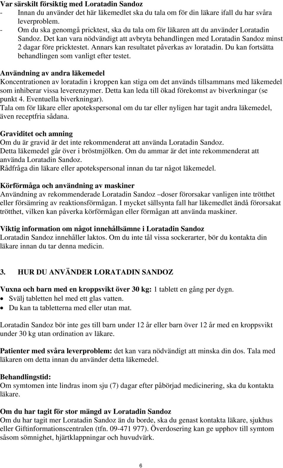 Annars kan resultatet påverkas av loratadin. Du kan fortsätta behandlingen som vanligt efter testet.