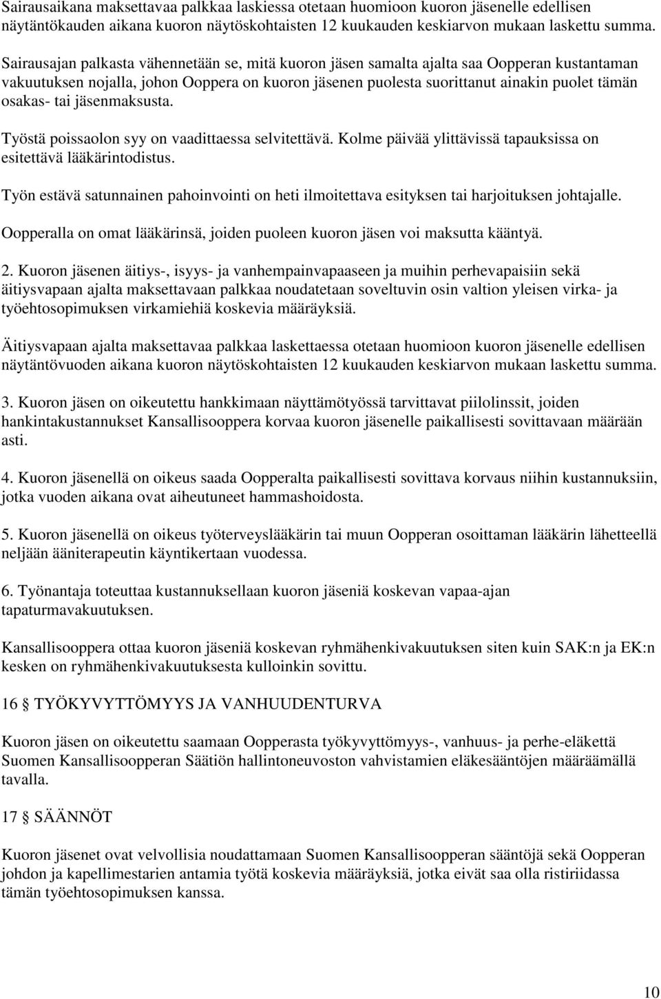 tai jäsenmaksusta. Työstä poissaolon syy on vaadittaessa selvitettävä. Kolme päivää ylittävissä tapauksissa on esitettävä lääkärintodistus.