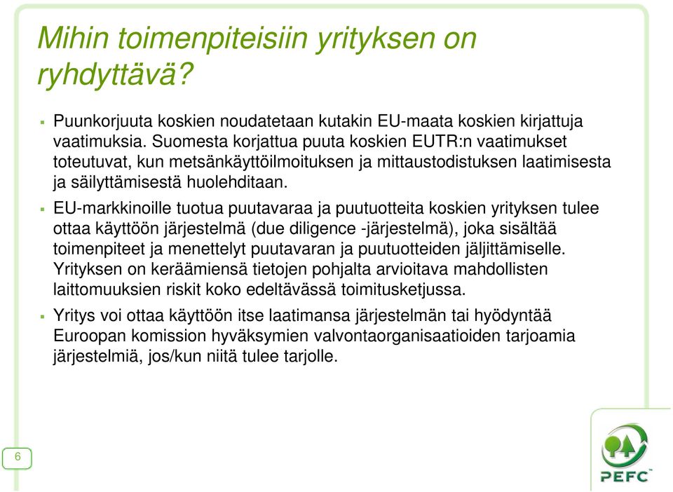 EU-markkinoille tuotua puutavaraa ja puutuotteita koskien yrityksen tulee ottaa käyttöön järjestelmä (due diligence -järjestelmä), joka sisältää toimenpiteet ja menettelyt puutavaran ja puutuotteiden