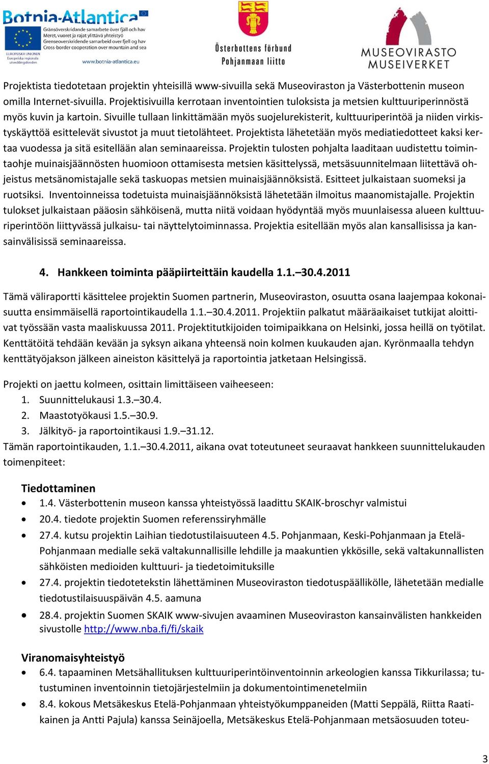 Sivuille tullaan linkittämään myös suojelurekisterit, kulttuuriperintöä ja niiden virkistyskäyttöä esittelevät sivustot ja muut tietolähteet.