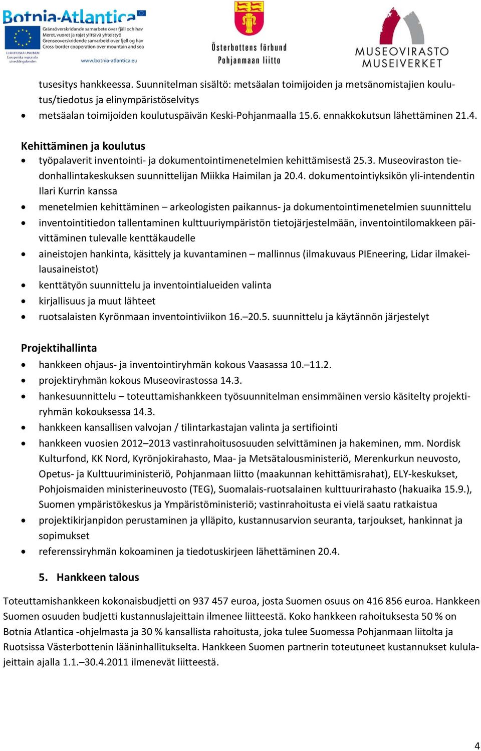 Museoviraston tiedonhallintakeskuksen suunnittelijan Miikka Haimilan ja 20.4.
