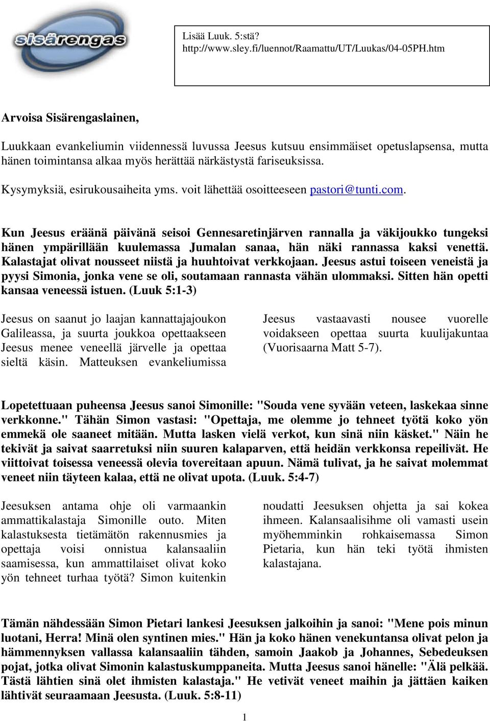 Kysymyksiä, esirukousaiheita yms. voit lähettää osoitteeseen pastori@tunti.com.