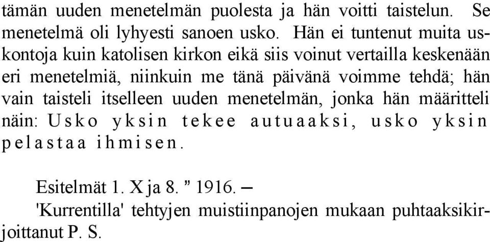 tänä päivänä voimme tehdä; hän vain taisteli itselleen uuden menetelmän, jonka hän määritteli näin: Usko yksin tekee