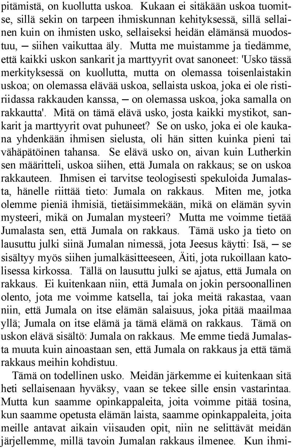 Mutta me muistamme ja tiedämme, että kaikki uskon sankarit ja marttyyrit ovat sanoneet: 'Usko tässä merkityksessä on kuollutta, mutta on olemassa toisenlaistakin uskoa; on olemassa elävää uskoa,