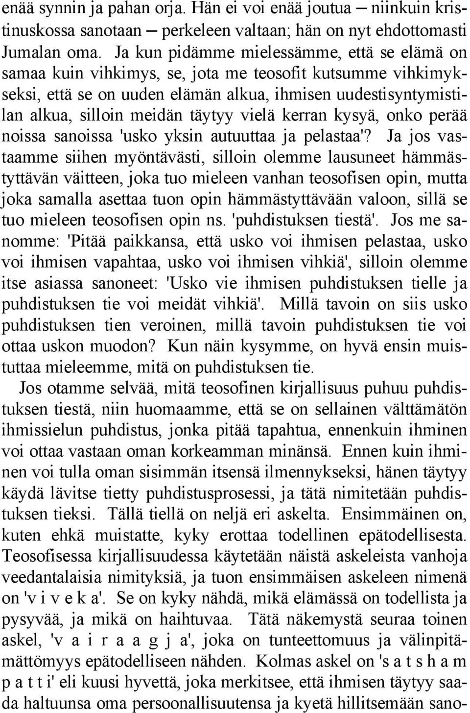 vielä kerran kysyä, onko perää noissa sanoissa 'usko yksin autuuttaa ja pelastaa'?