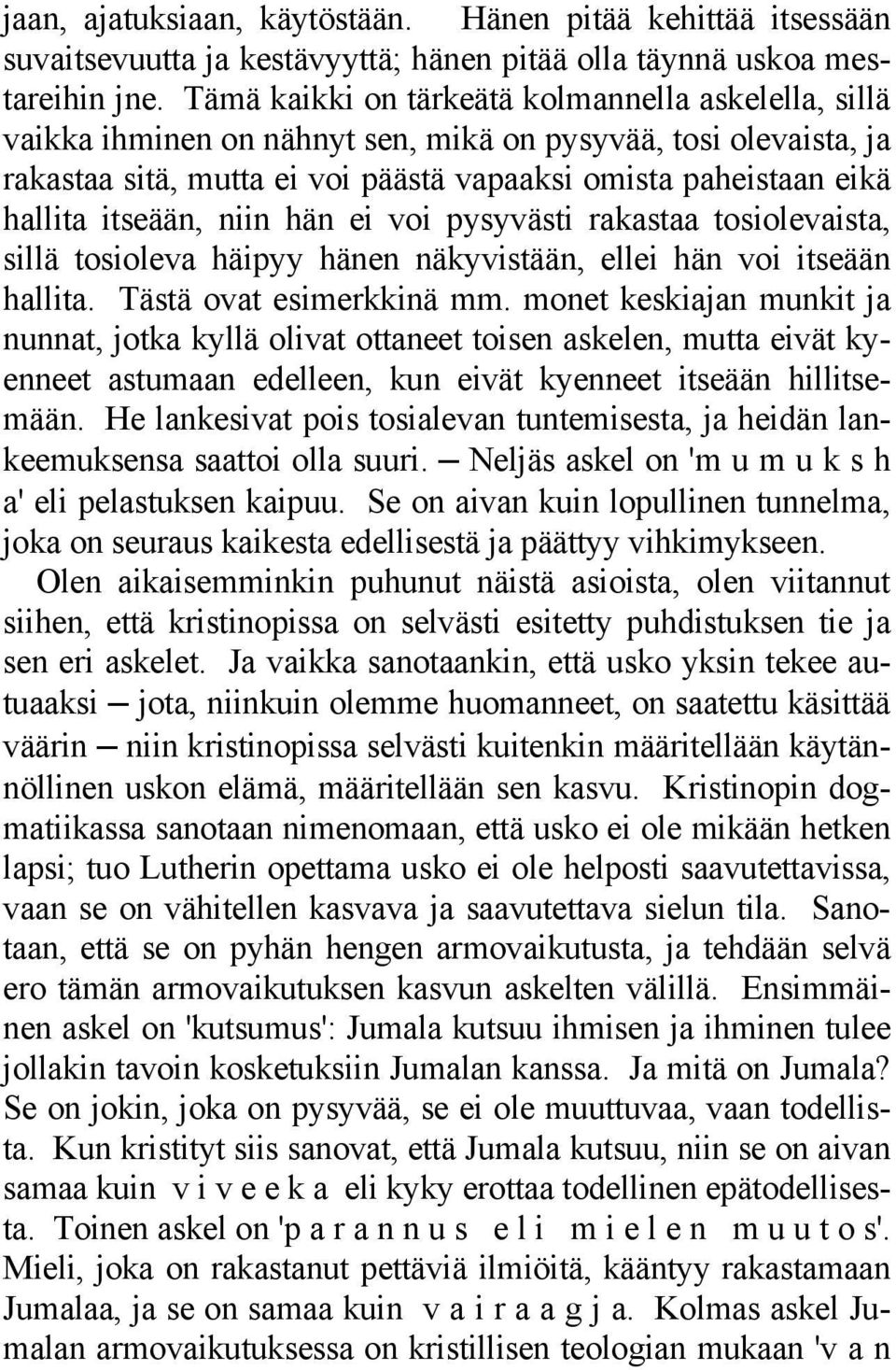 itseään, niin hän ei voi pysyvästi rakastaa tosiolevaista, sillä tosioleva häipyy hänen näkyvistään, ellei hän voi itseään hallita. Tästä ovat esimerkkinä mm.