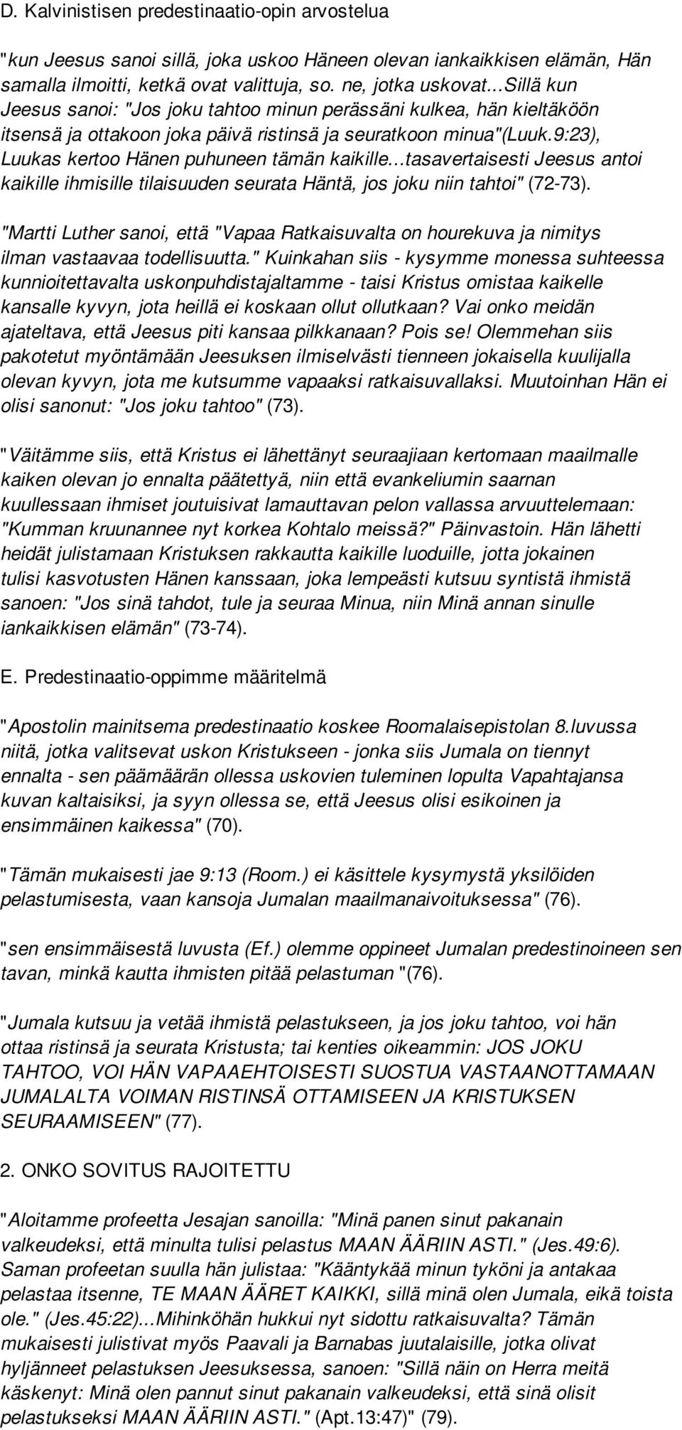 ..tasavertaisesti Jeesus antoi kaikille ihmisille tilaisuuden seurata Häntä, jos joku niin tahtoi" (72-73).