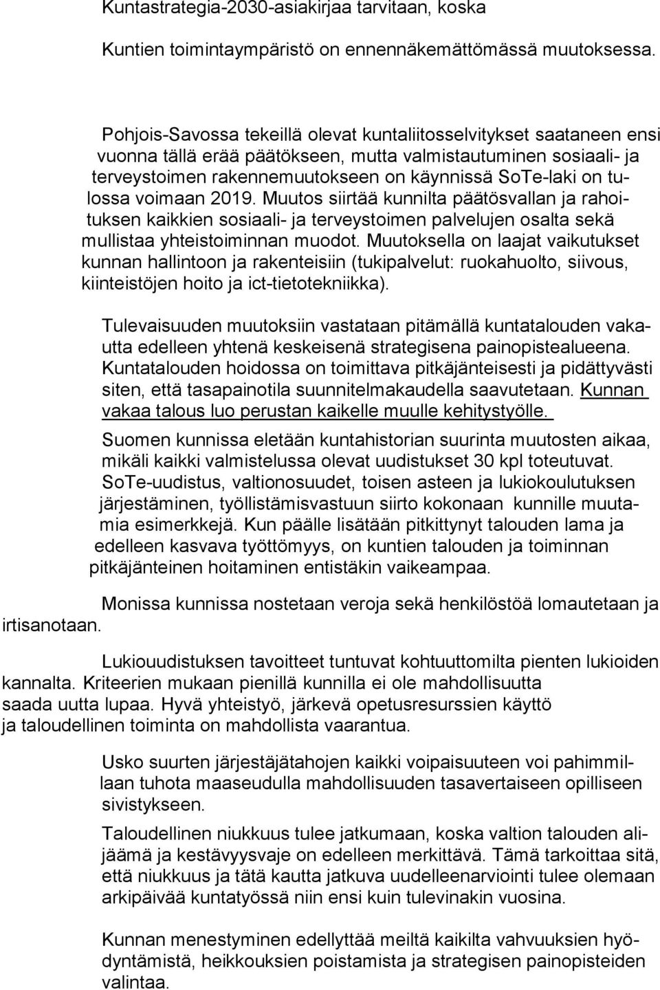 tulossa voimaan 2019. Muutos siirtää kunnilta päätösvallan ja rahoituksen kaikkien sosiaali- ja terveystoimen palvelujen osalta sekä mullistaa yhteistoiminnan muodot.