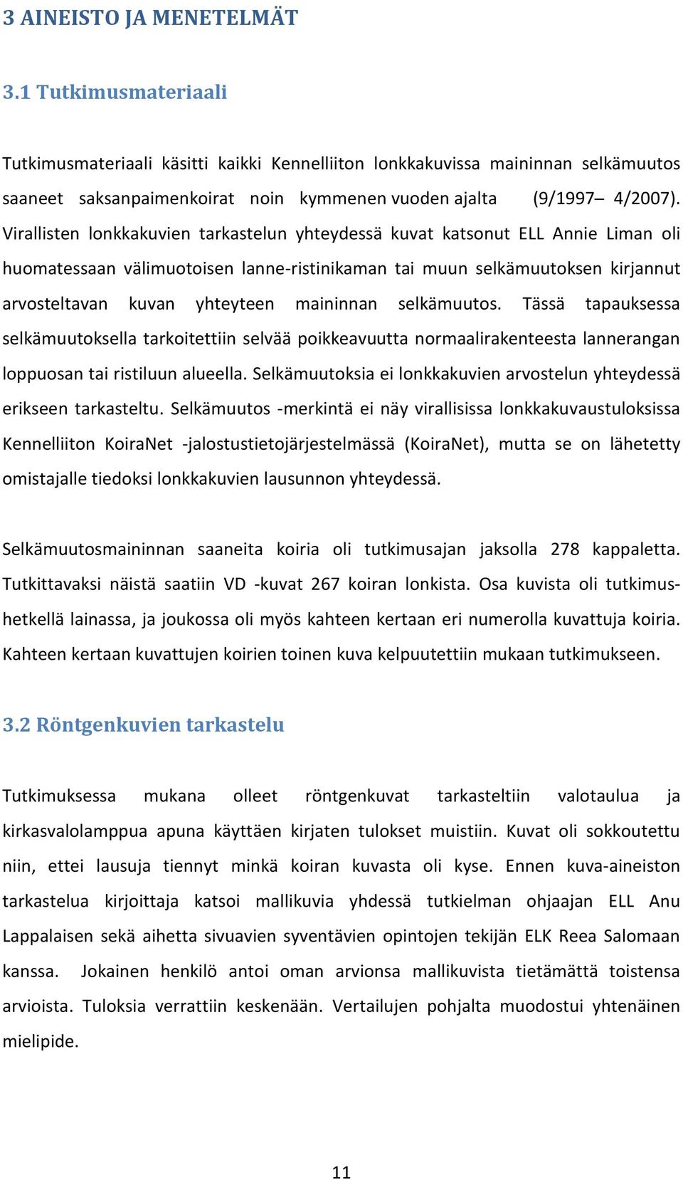 Virallisten lonkkakuvien tarkastelun yhteydessä kuvat katsonut ELL Annie Liman oli huomatessaan välimuotoisen lanne-ristinikaman tai muun selkämuutoksen kirjannut arvosteltavan kuvan yhteyteen