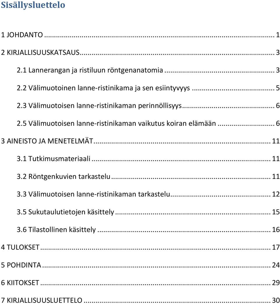 .. 6 3 AINEISTO JA MENETELMÄT... 11 3.1 Tutkimusmateriaali... 11 3.2 Röntgenkuvien tarkastelu... 11 3.3 Välimuotoisen lanne-ristinikaman tarkastelu.